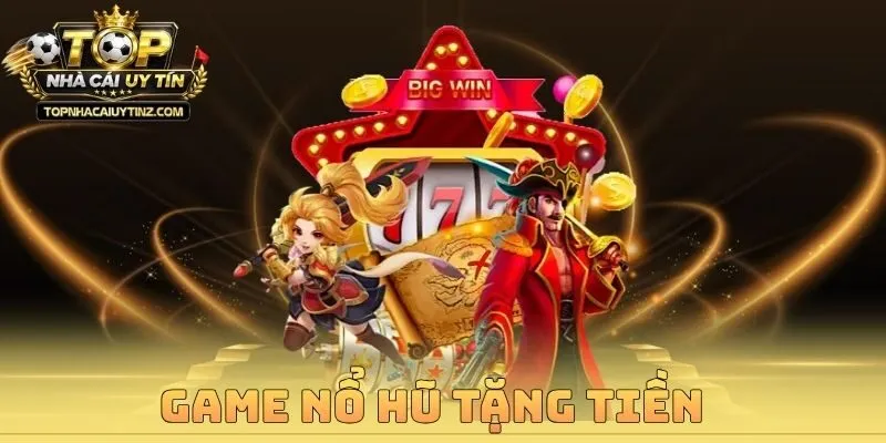 Game Nổ Hũ Tặng Tiền